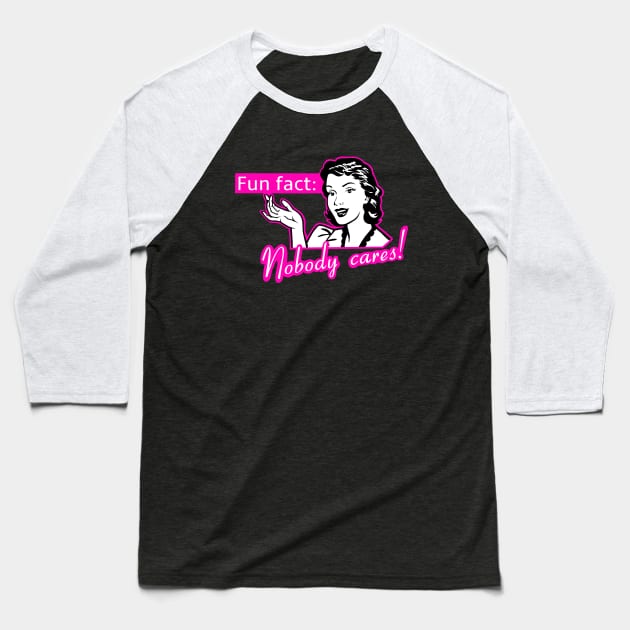 Nobody cares, funny female quotes Baseball T-Shirt by TimAddisonArt